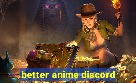 better anime discord